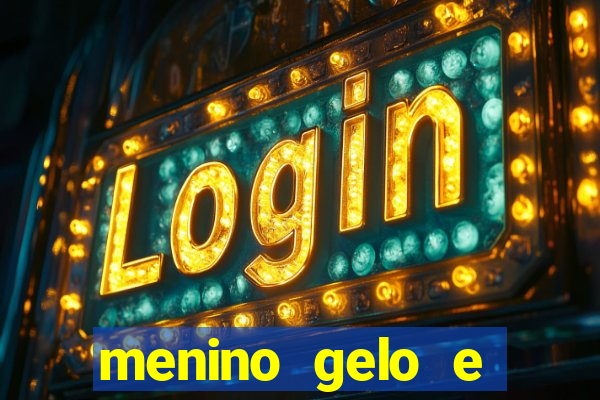 menino gelo e menina lava